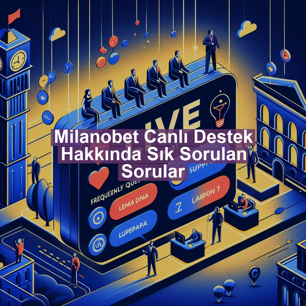 Milanobet Canlı Destek Hakkında Sık Sorulan Sorular