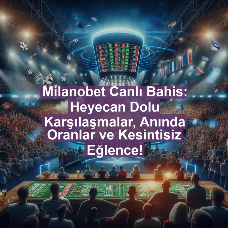 Milanobet Canlı Bahis: Heyecan Dolu Karşılaşmalar, Anında Oranlar ve Kesintisiz Eğlence!
