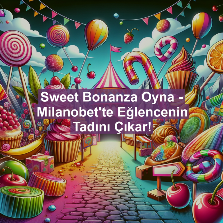 Sweet Bonanza Oyna - Milanobet'te Eğlencenin Tadını Çıkar!