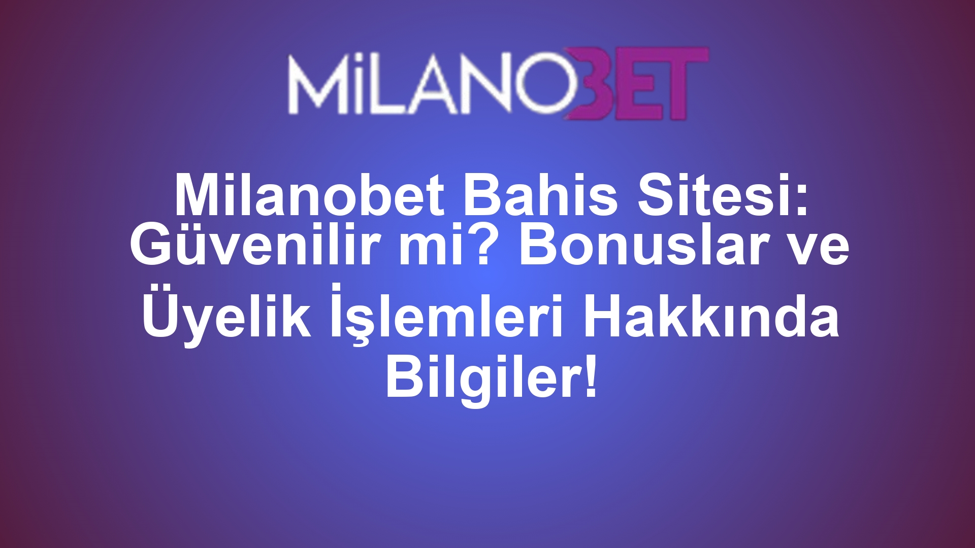 Milanobet Bahis Sitesi: Güvenilir mi? Bonuslar ve Üyelik İşlemleri Hakkında Bilgiler!