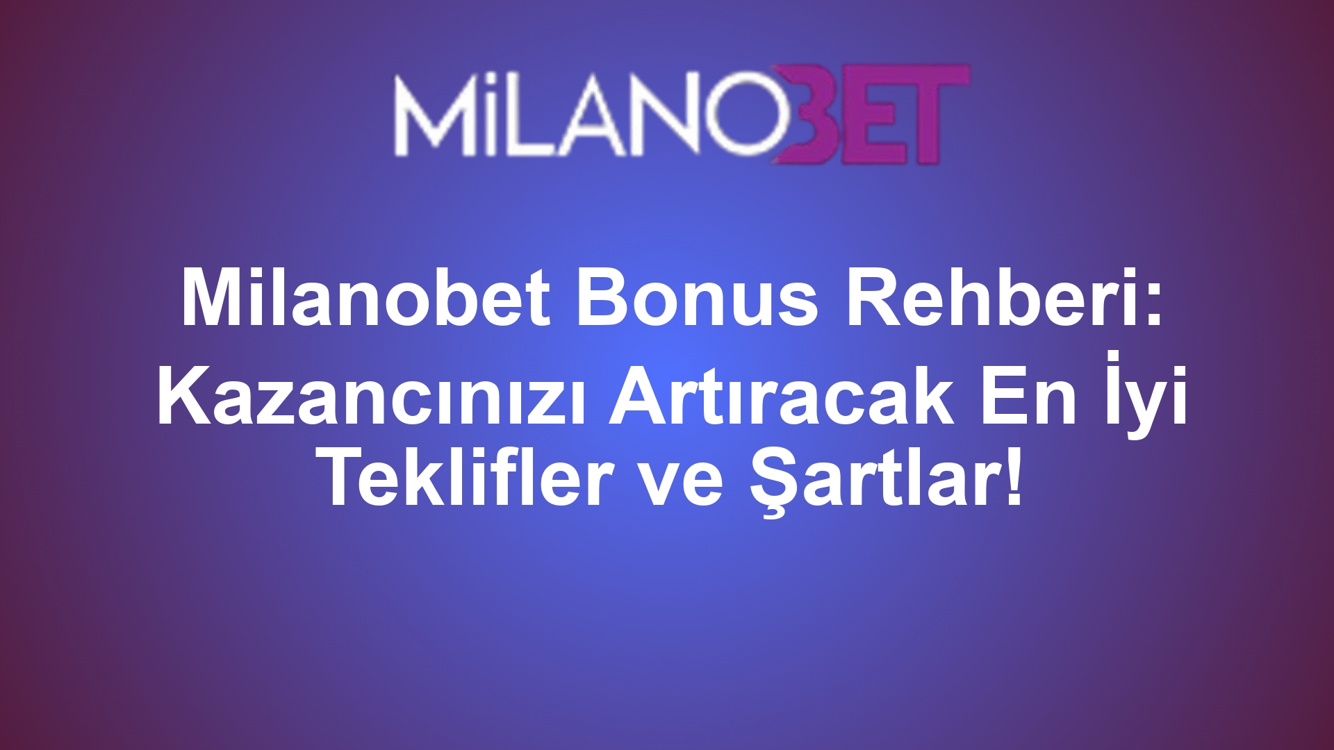 Milanobet Bonus Rehberi: Kazancınızı Artıracak En İyi Teklifler ve Şartlar!