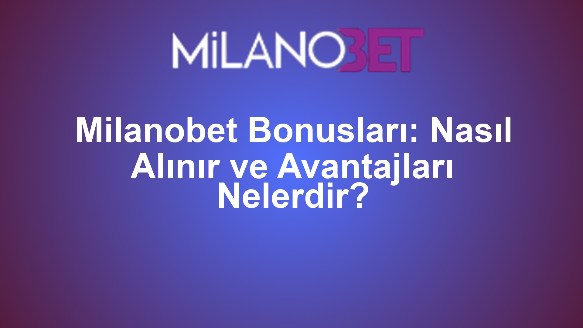 Milanobet Bonusları: Nasıl Alınır ve Avantajları Nelerdir?
