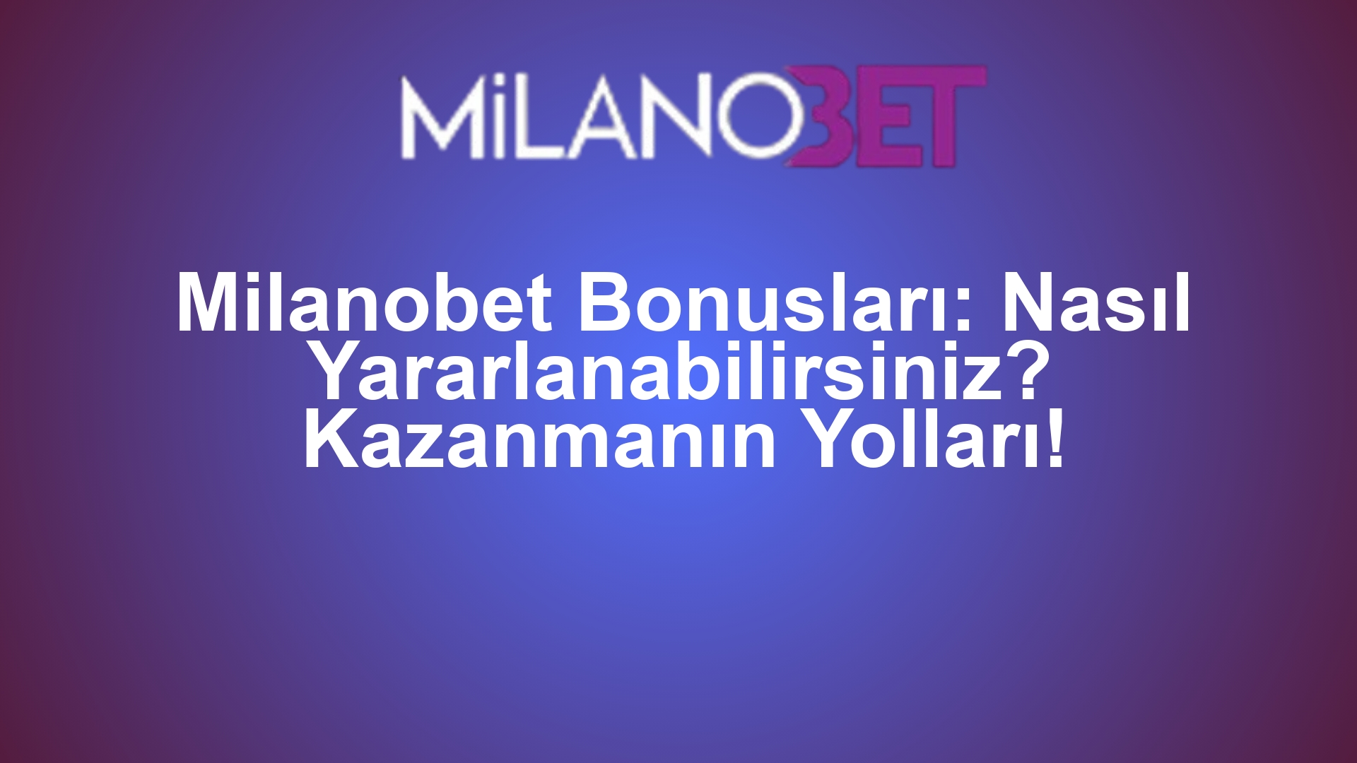 Milanobet Bonusları: Nasıl Yararlanabilirsiniz? Kazanmanın Yolları!