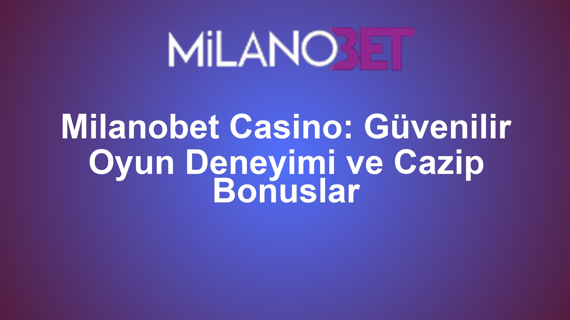 Milanobet Casino: Güvenilir Oyun Deneyimi ve Cazip Bonuslar