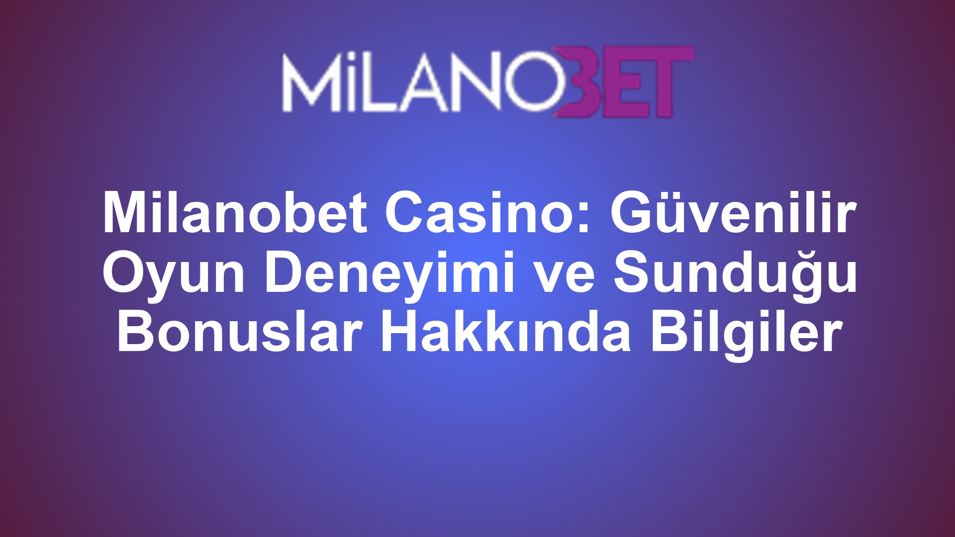 Milanobet Casino: Güvenilir Oyun Deneyimi ve Sunduğu Bonuslar Hakkında Bilgiler