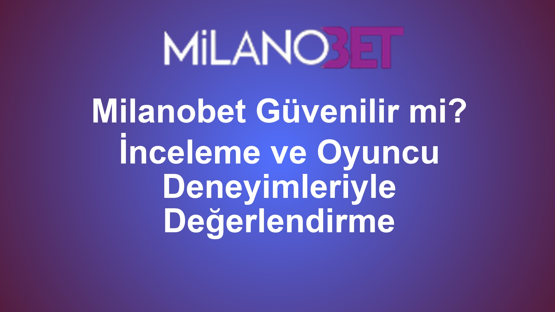 Milanobet Güvenilir mi? İnceleme ve Oyuncu Deneyimleriyle Değerlendirme