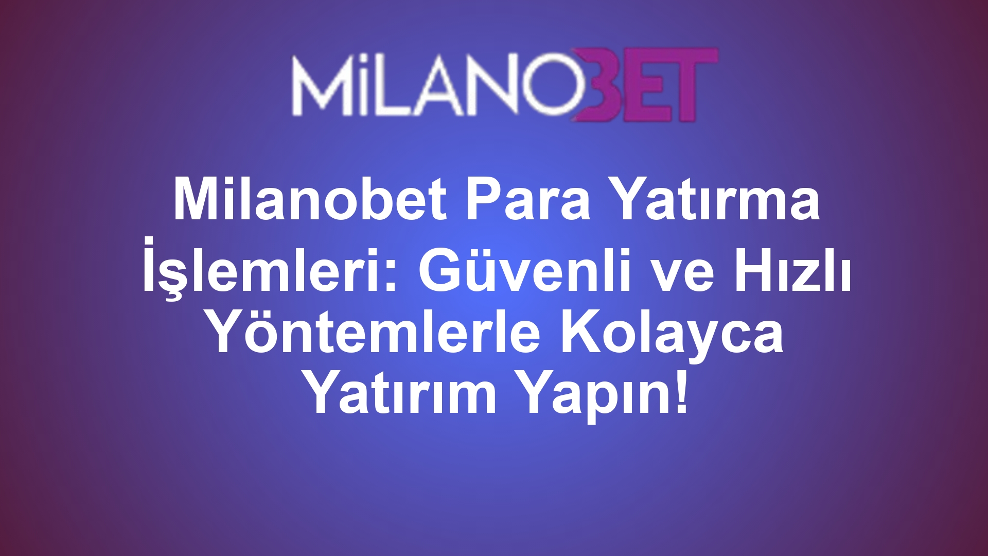 Milanobet Para Yatırma İşlemleri: Güvenli ve Hızlı Yöntemlerle Kolayca Yatırım Yapın!