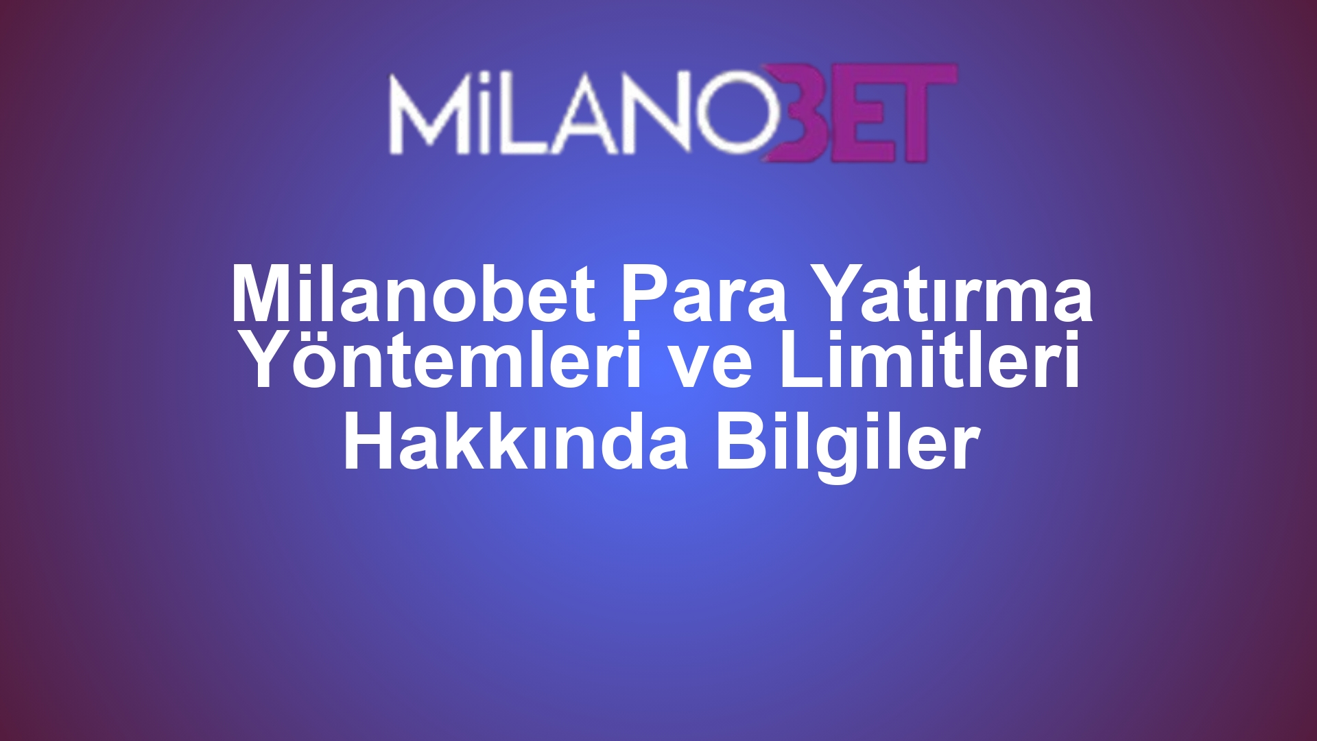 Milanobet Para Yatırma Yöntemleri ve Limitleri Hakkında Bilgiler
