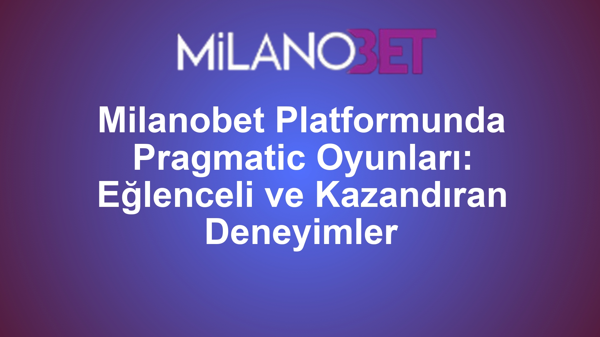 Milanobet Platformunda Pragmatic Oyunları: Eğlenceli ve Kazandıran Deneyimler