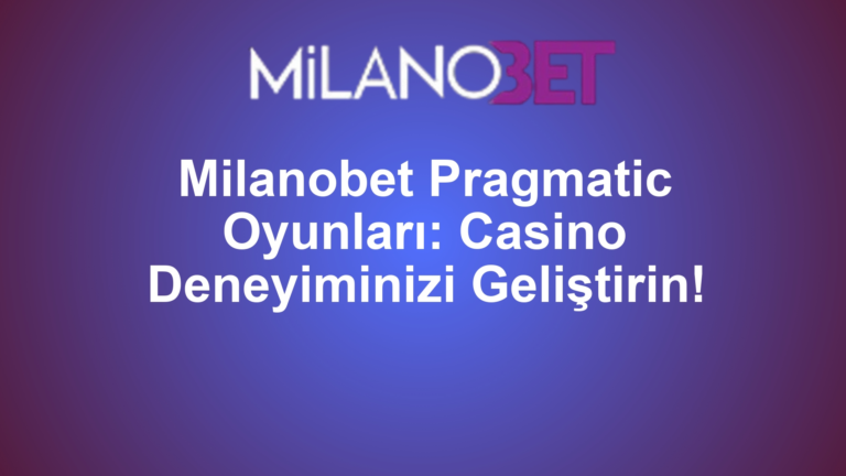 Milanobet Pragmatic Oyunları: Casino Deneyiminizi Geliştirin!