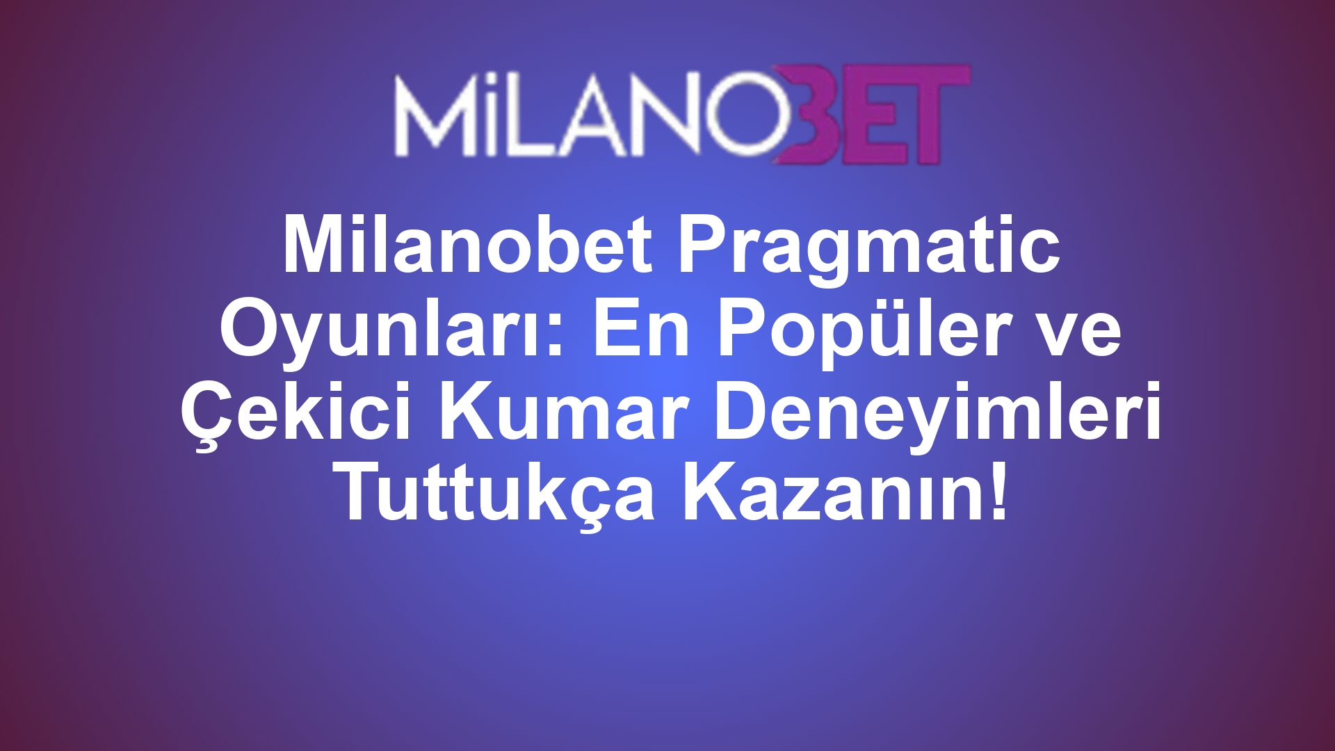 Milanobet Pragmatic Oyunları: En Popüler ve Çekici Kumar Deneyimleri Tuttukça Kazanın!