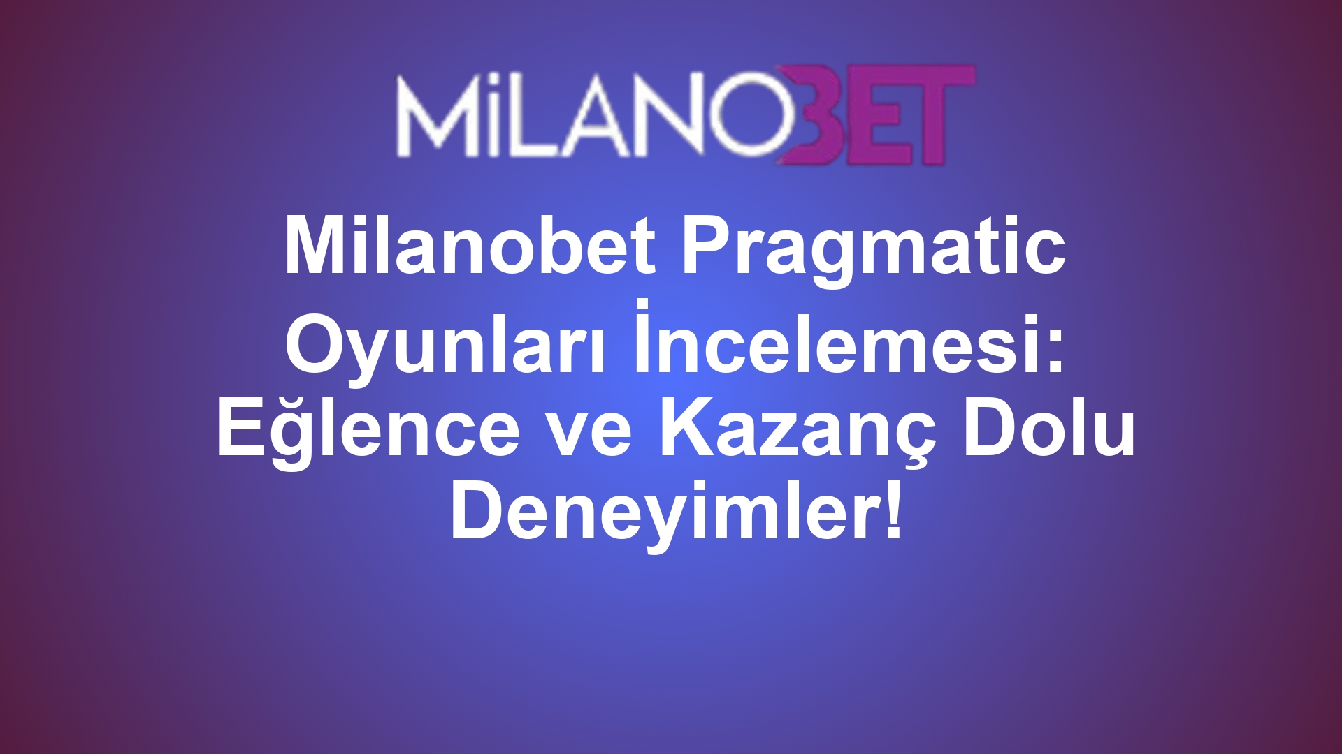 Milanobet Pragmatic Oyunları İncelemesi: Eğlence ve Kazanç Dolu Deneyimler!