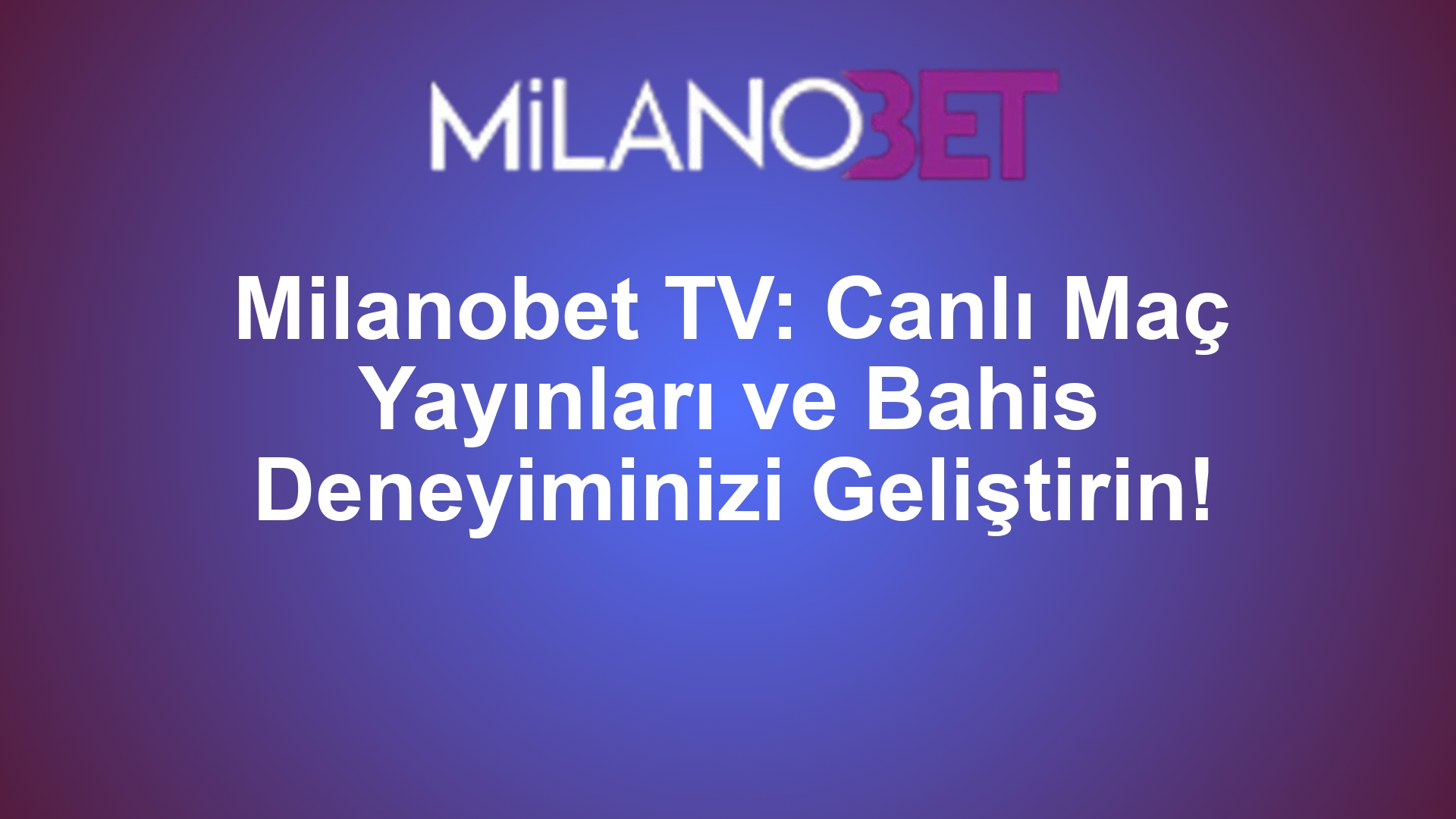 Milanobet TV: Canlı Maç Yayınları ve Bahis Deneyiminizi Geliştirin!