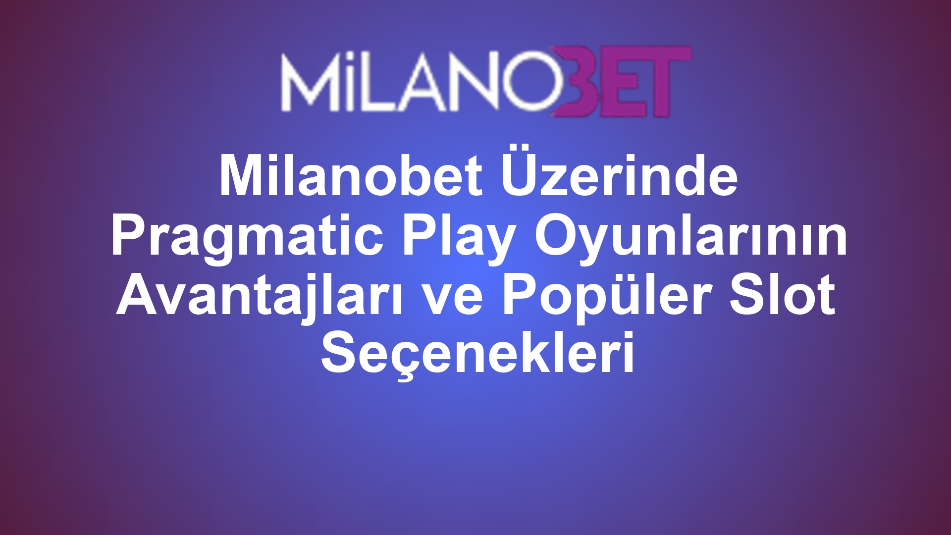 Milanobet Üzerinde Pragmatic Play Oyunlarının Avantajları ve Popüler Slot Seçenekleri