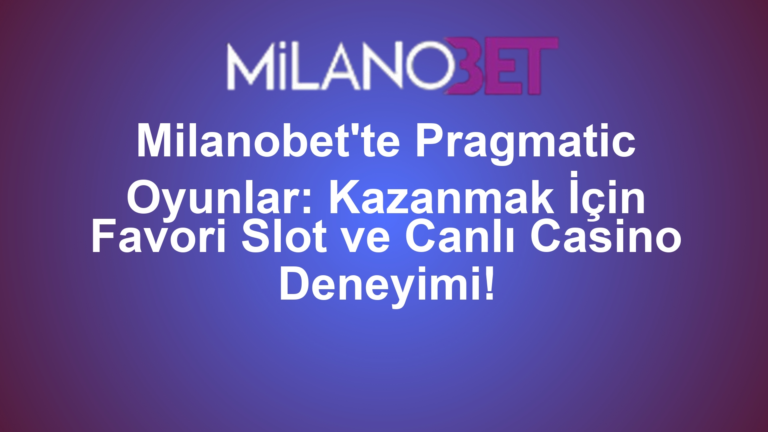 Milanobet'te Pragmatic Oyunlar: Kazanmak İçin Favori Slot ve Canlı Casino Deneyimi!