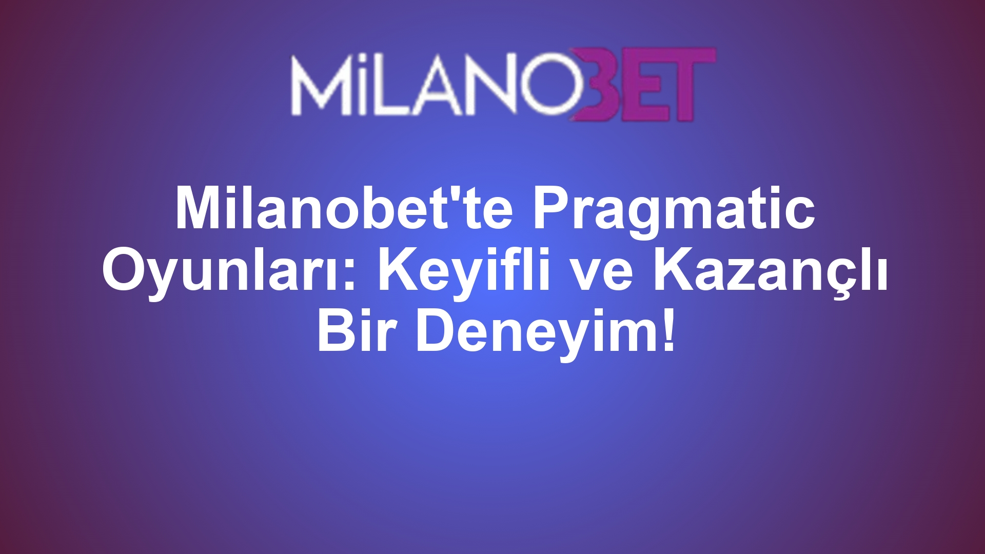 Milanobet'te Pragmatic Oyunları: Keyifli ve Kazançlı Bir Deneyim!