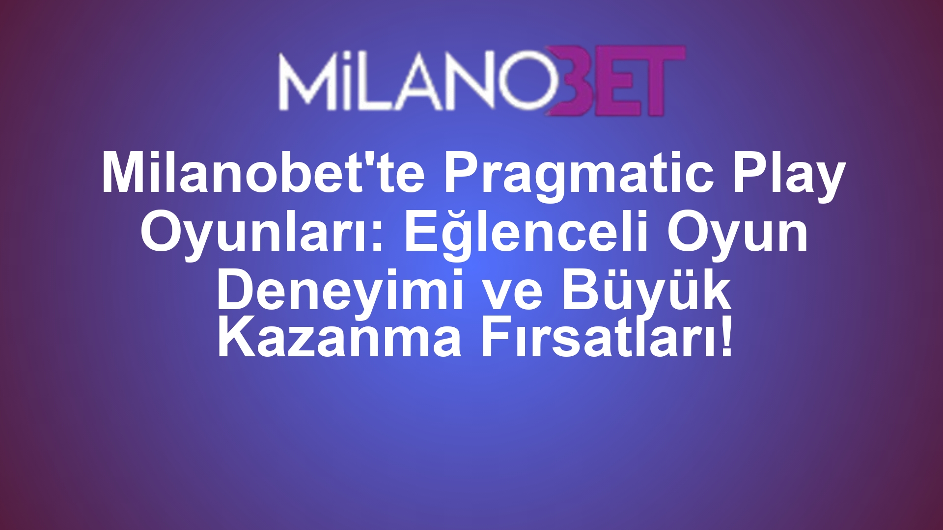 Milanobet'te Pragmatic Play Oyunları: Eğlenceli Oyun Deneyimi ve Büyük Kazanma Fırsatları!