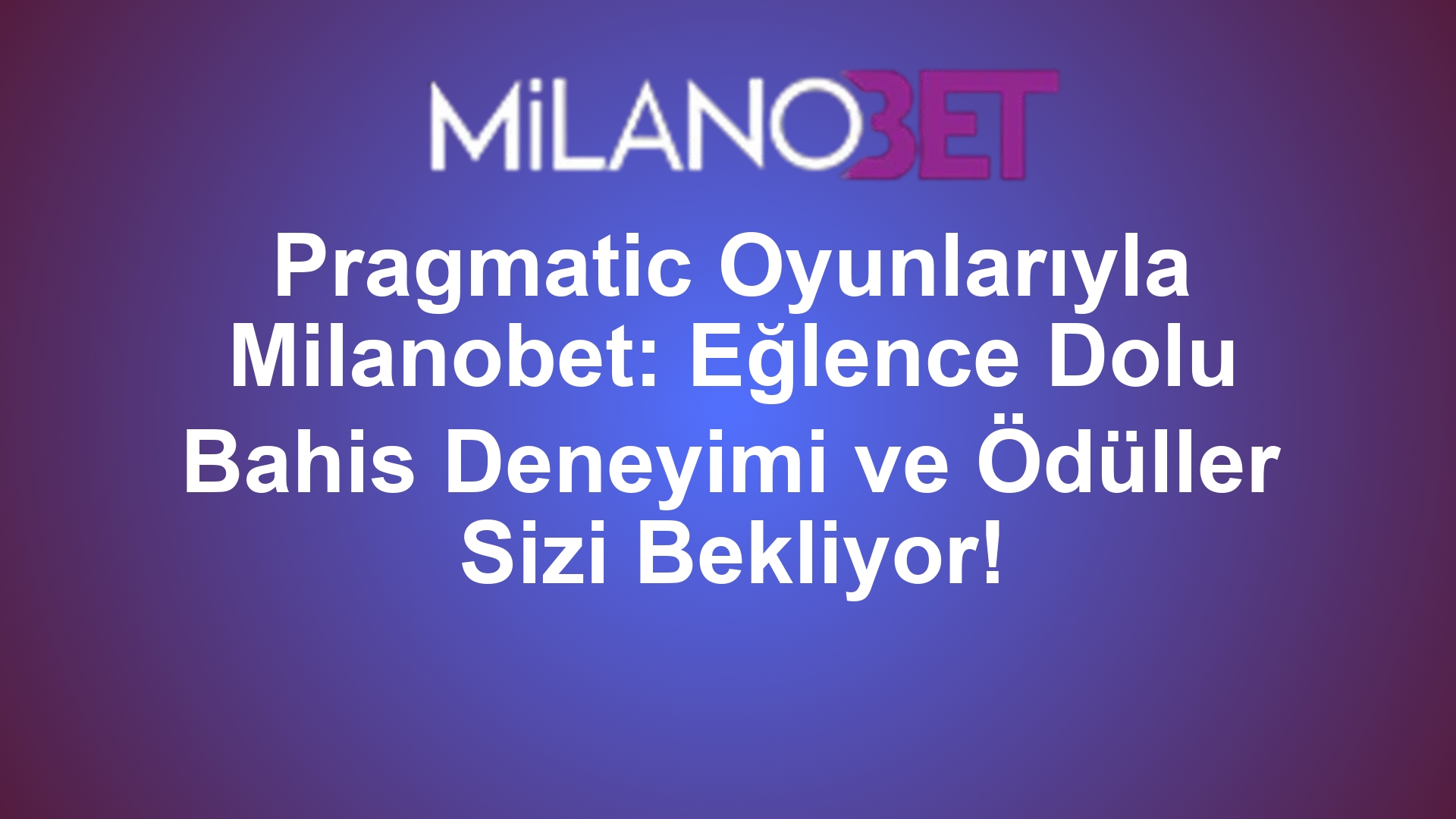 Pragmatic Oyunlarıyla Milanobet: Eğlence Dolu Bahis Deneyimi ve Ödüller Sizi Bekliyor!