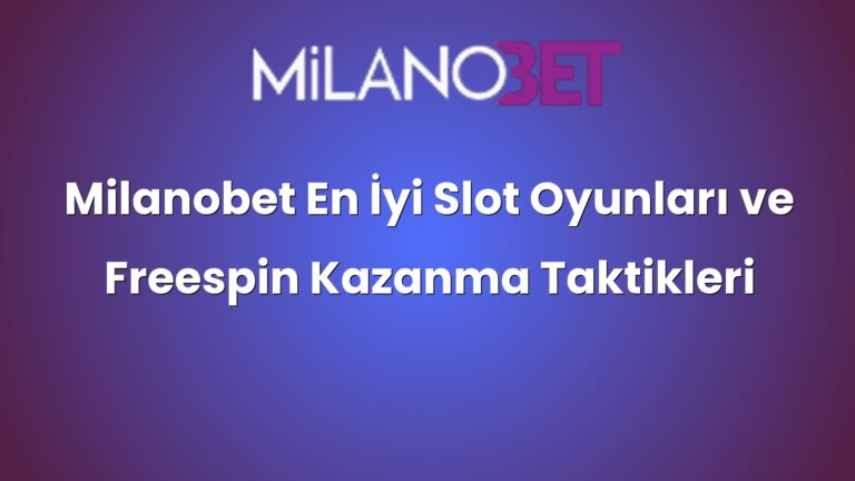 Milanobet En İyi Slot Oyunları ve Freespin Kazanma Taktikleri