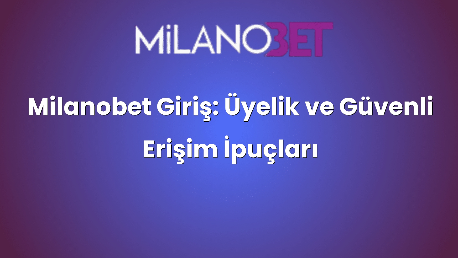 milanobet giris uyelik ve guvenli erisim ipuclari 835