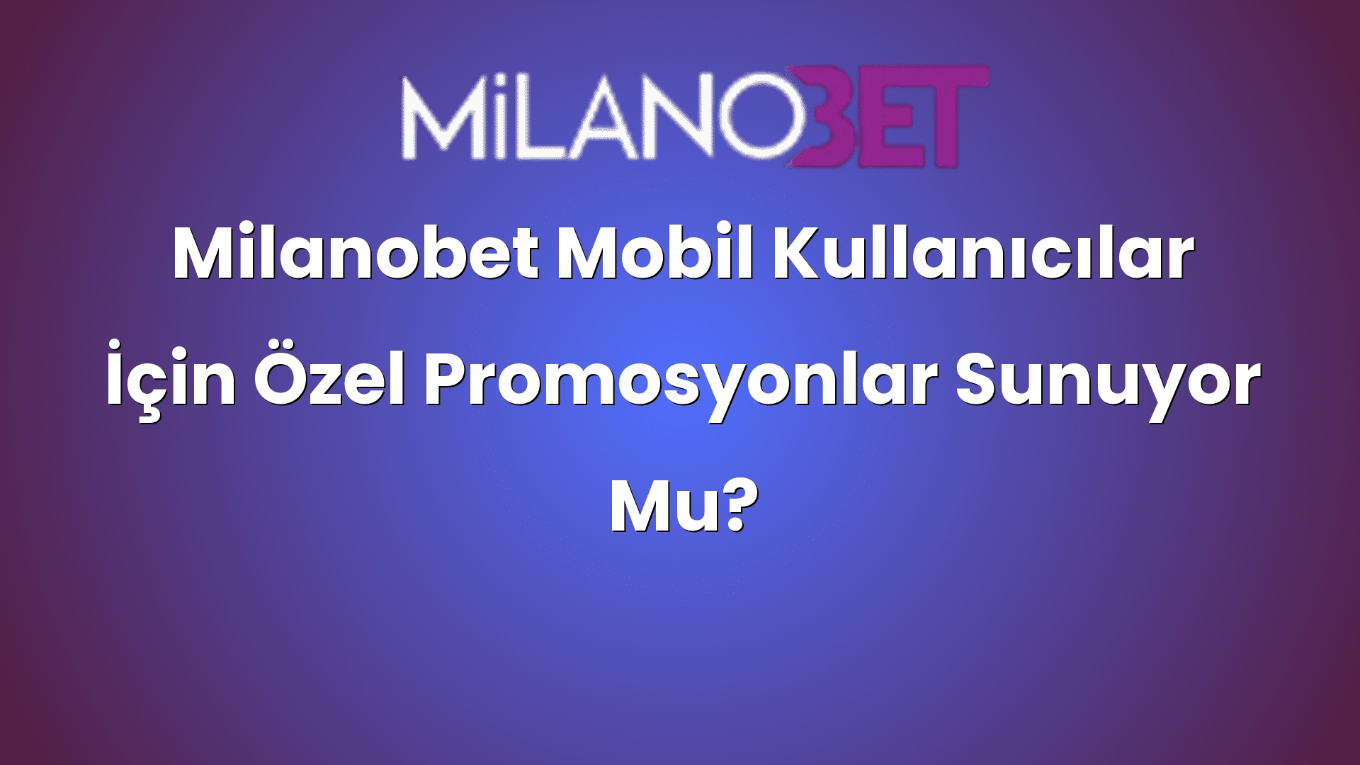 milanobet mobil kullanicilar icin ozel promosyonlar sunuyor mu 893