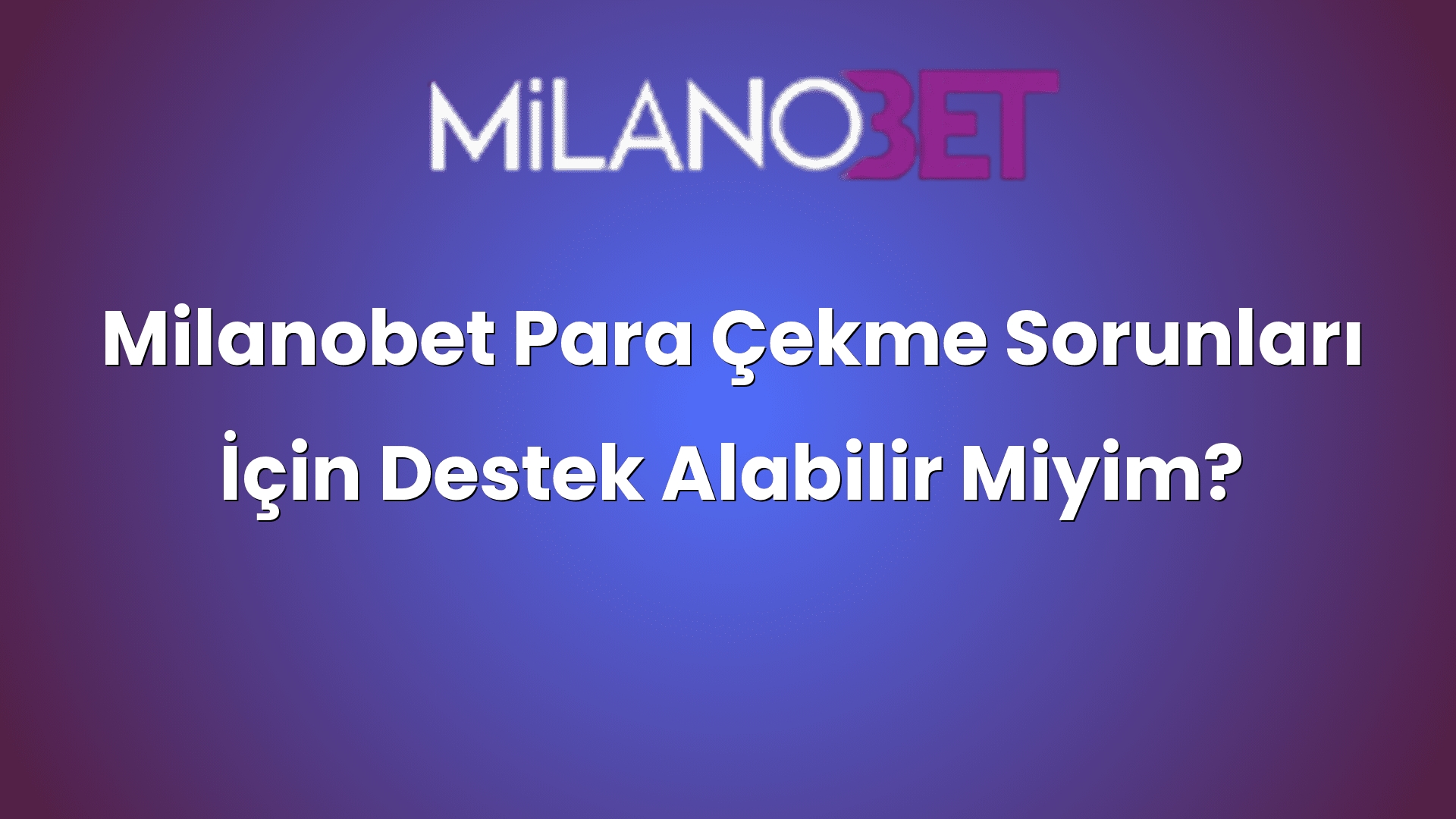 milanobet para cekme sorunlari icin destek alabilir miyim 931