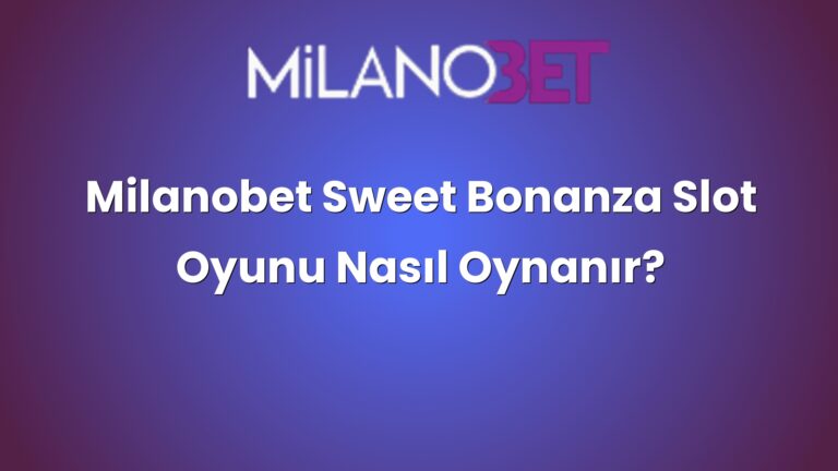 Milanobet Sweet Bonanza Slot Oyunu Nasıl Oynanır?