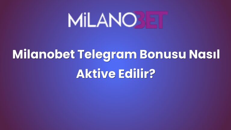 Milanobet Telegram Bonusu Nasıl Aktive Edilir?