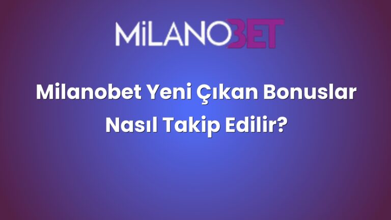 Milanobet Yeni Çıkan Bonuslar Nasıl Takip Edilir?