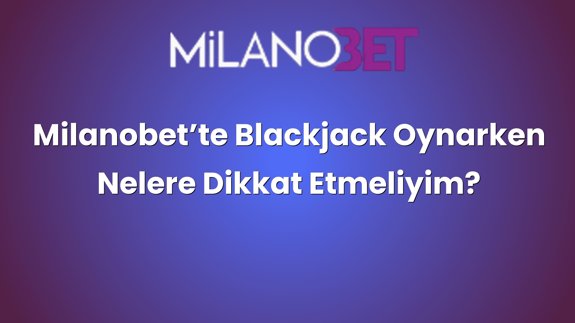 milanobette blackjack oynarken nelere dikkat etmeliyim 2 926