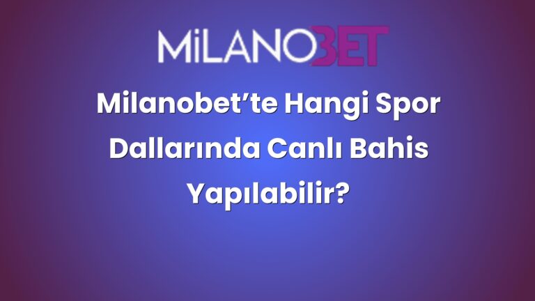 Milanobet’te Hangi Spor Dallarında Canlı Bahis Yapılabilir?