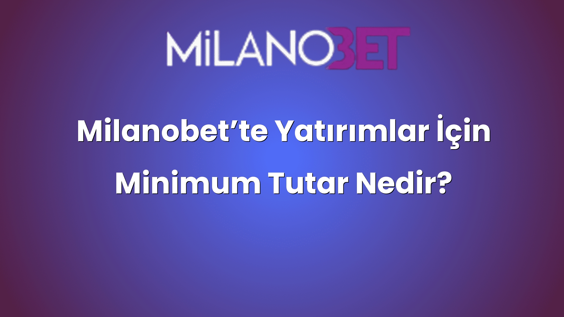 milanobette yatirimlar icin minimum tutar nedir 871