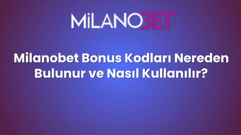 Milanobet Bonus Kodları Nereden Bulunur ve Nasıl Kullanılır?