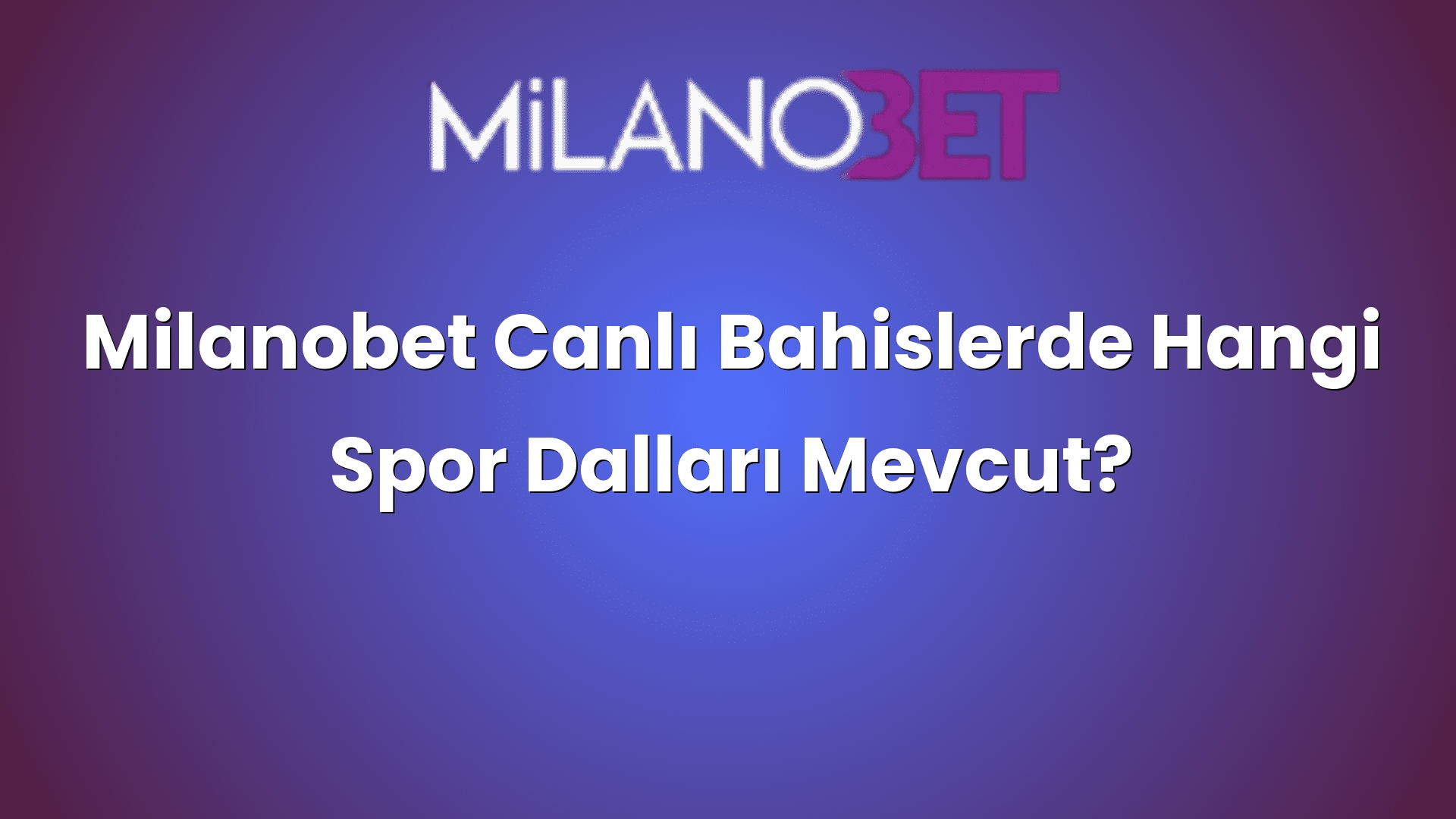 milanobet canli bahislerde hangi spor dallari mevcut 999