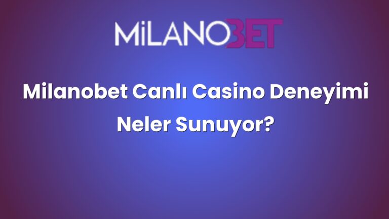Milanobet Canlı Casino Deneyimi Neler Sunuyor?