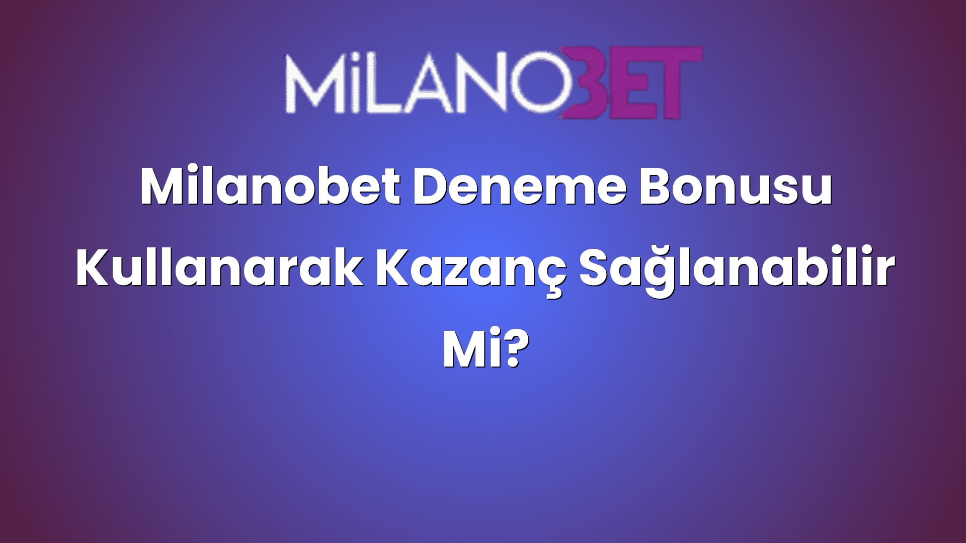 milanobet deneme bonusu kullanarak kazanc saglanabilir mi 1101