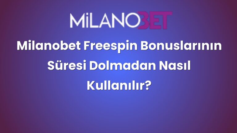 Milanobet Freespin Bonuslarının Süresi Dolmadan Nasıl Kullanılır?