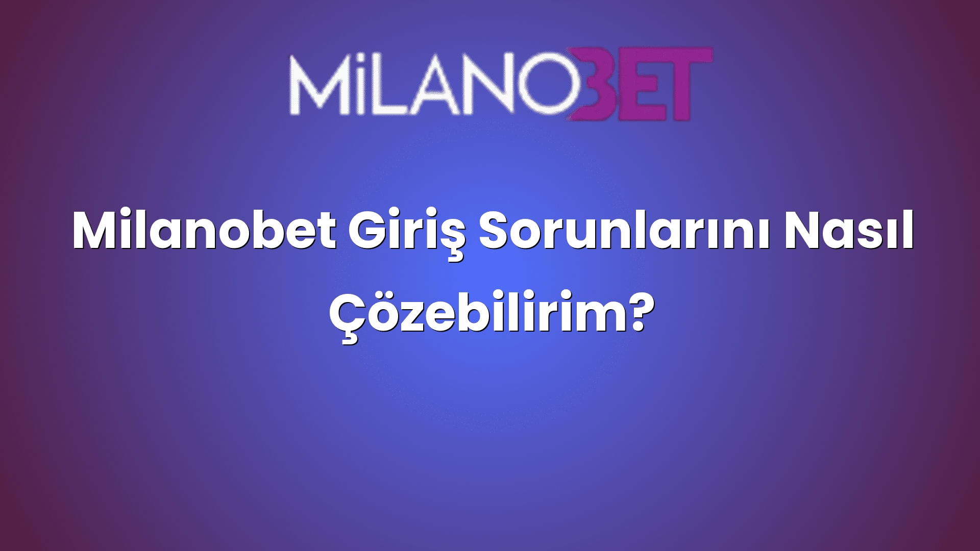 milanobet giris sorunlarini nasil cozebilirim 1042