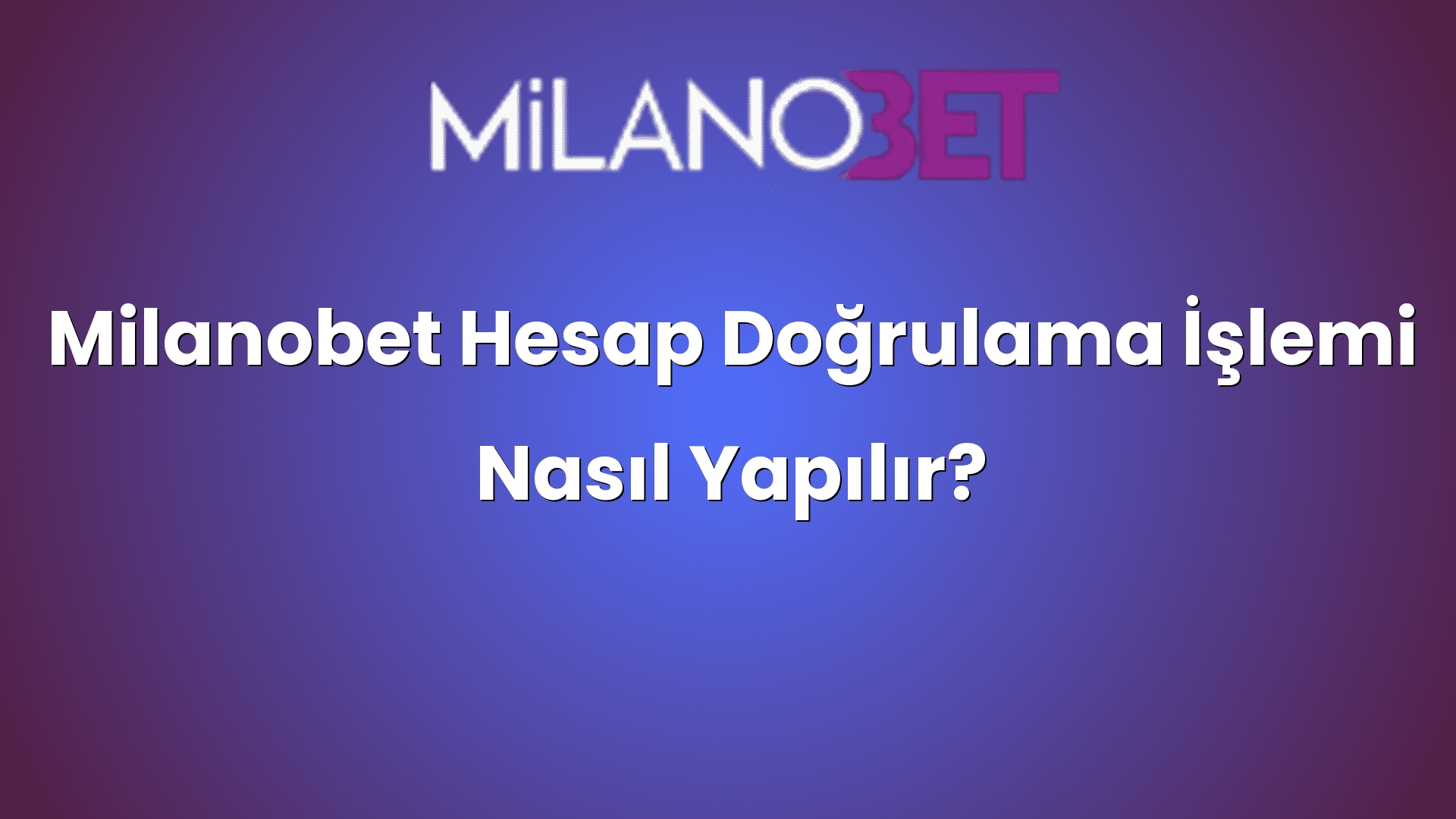 milanobet hesap dogrulama islemi nasil yapilir 1041