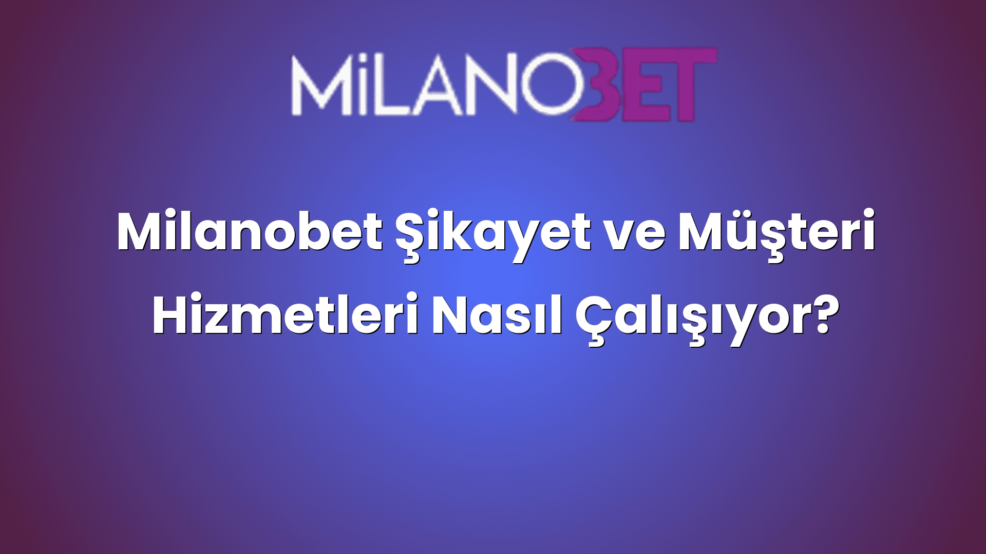 milanobet sikayet ve musteri hizmetleri nasil calisiyor 1056