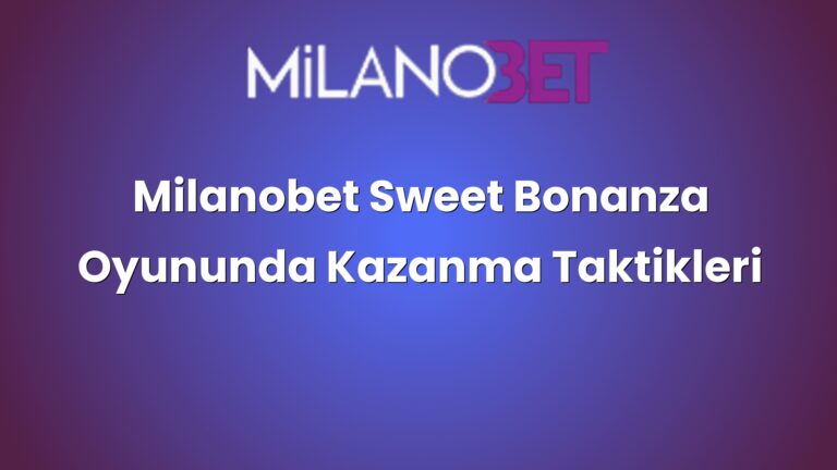 Milanobet Sweet Bonanza Oyununda Kazanma Taktikleri