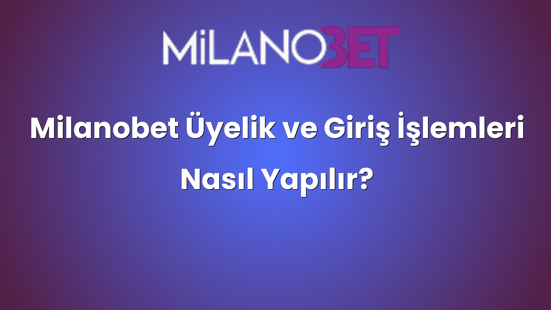 milanobet uyelik ve giris islemleri nasil yapilir 1036