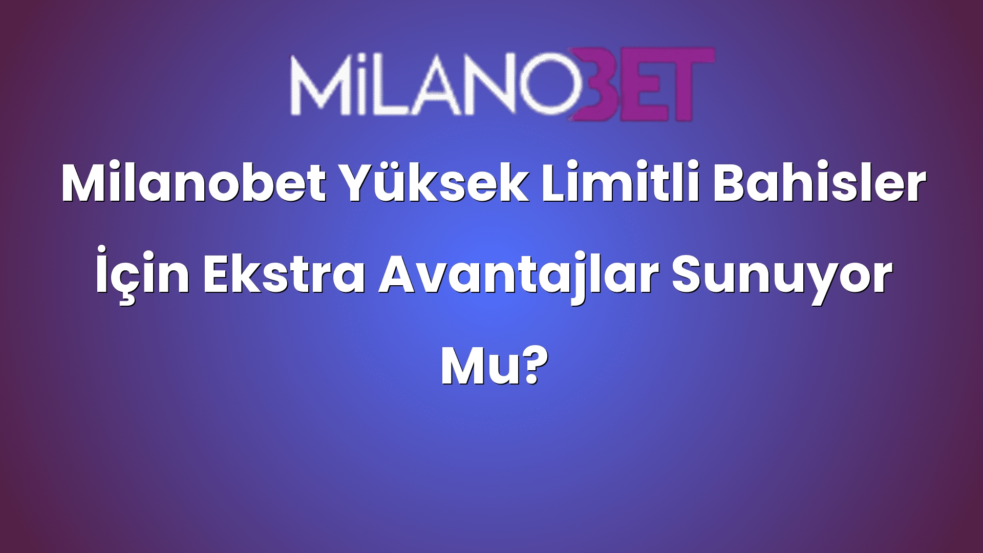 milanobet yuksek limitli bahisler icin ekstra avantajlar sunuyor mu 996