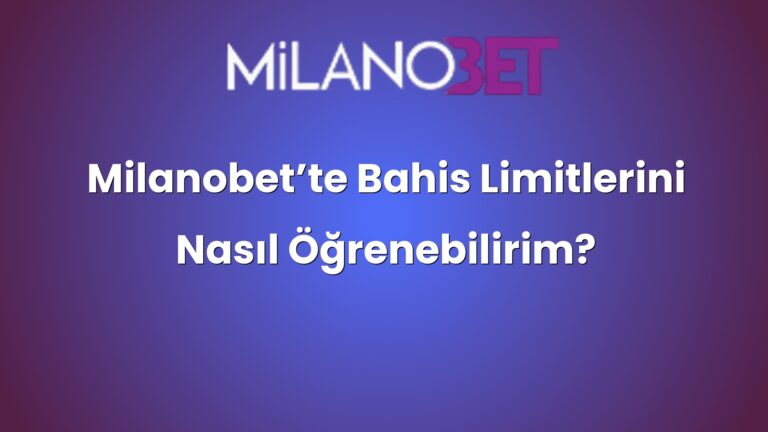 Milanobet’te Bahis Limitlerini Nasıl Öğrenebilirim?