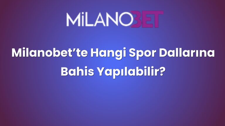 Milanobet’te Hangi Spor Dallarına Bahis Yapılabilir?