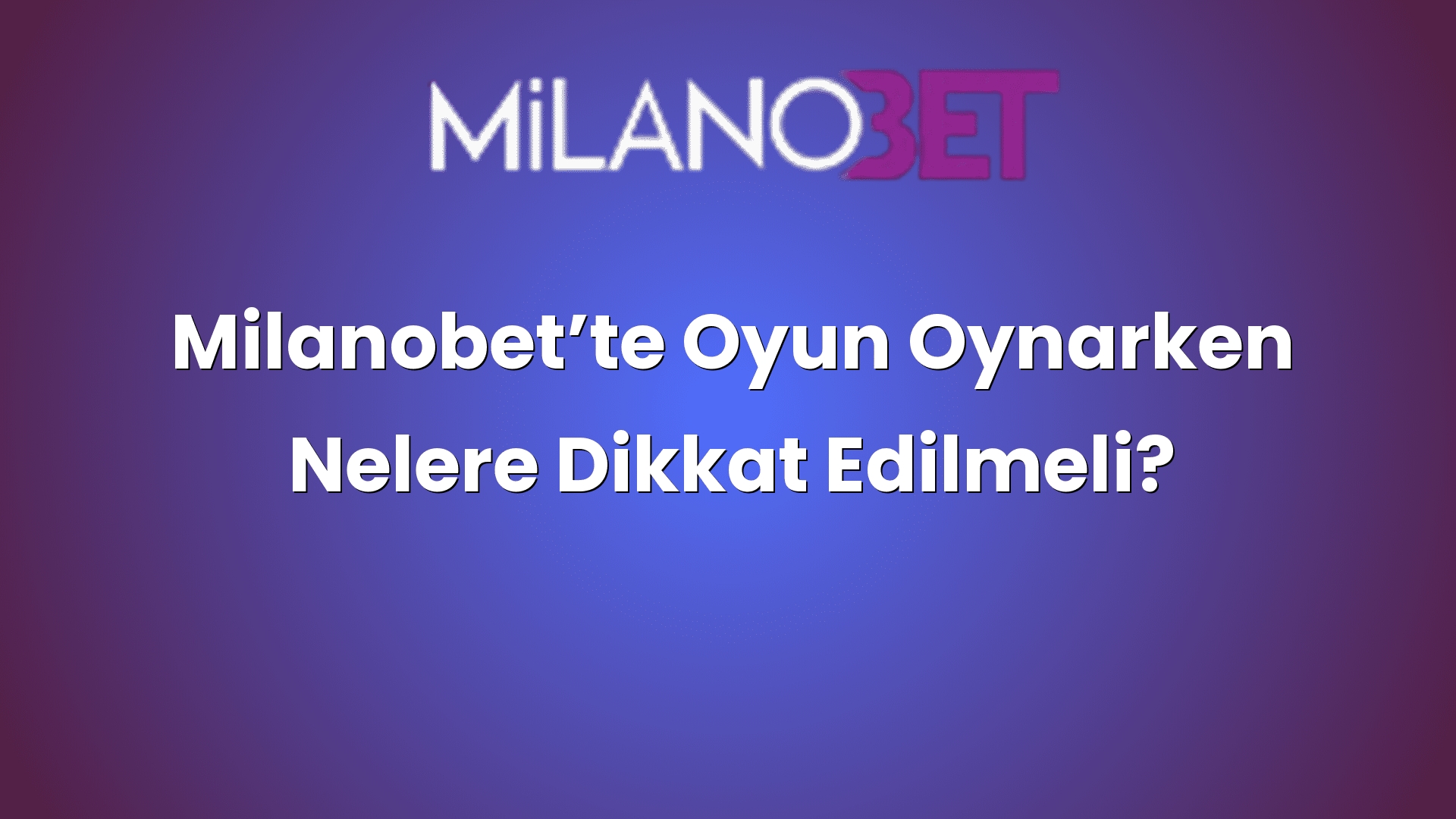 milanobette oyun oynarken nelere dikkat edilmeli 1059