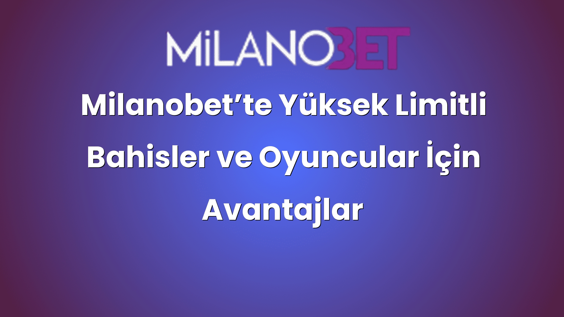 milanobette yuksek limitli bahisler ve oyuncular icin avantajlar 1077