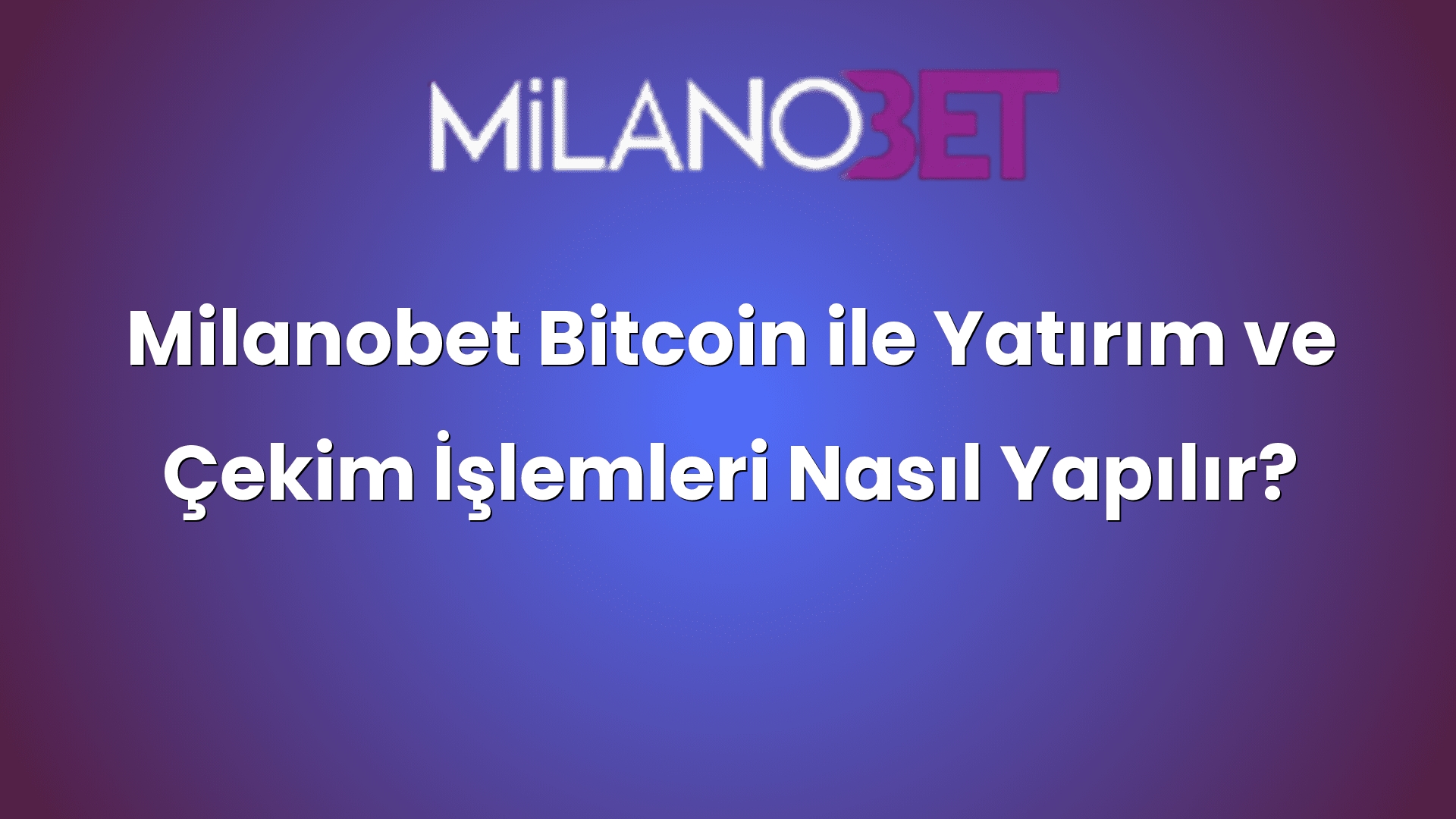milanobet bitcoin ile yatirim ve cekim islemleri nasil yapilir 1123