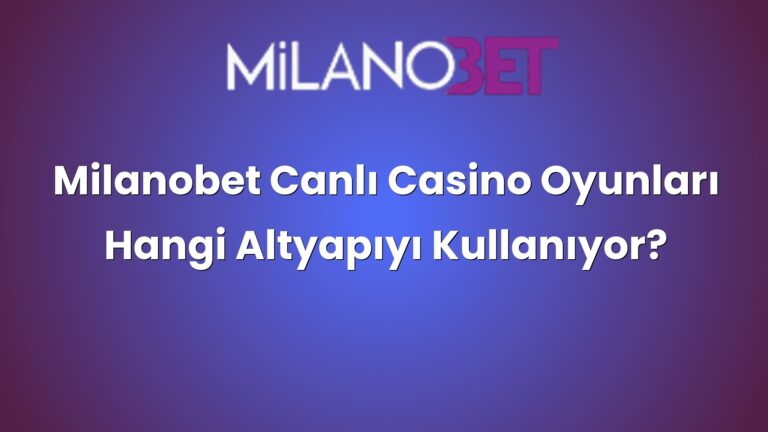 Milanobet Canlı Casino Oyunları Hangi Altyapıyı Kullanıyor?