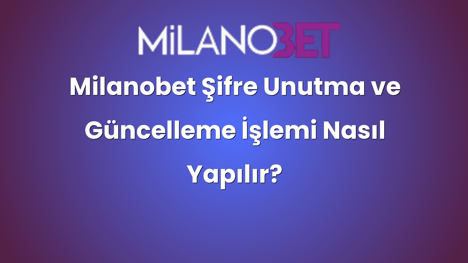 milanobet sifre unutma ve guncelleme islemi nasil yapilir 1125